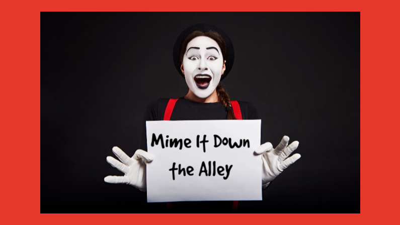 Mime It Down the Alley