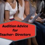 Audition Advice for Teacher-Directors