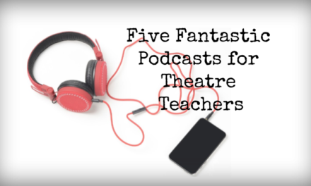 Five Fantastic Podcasts for Theatre Teachers