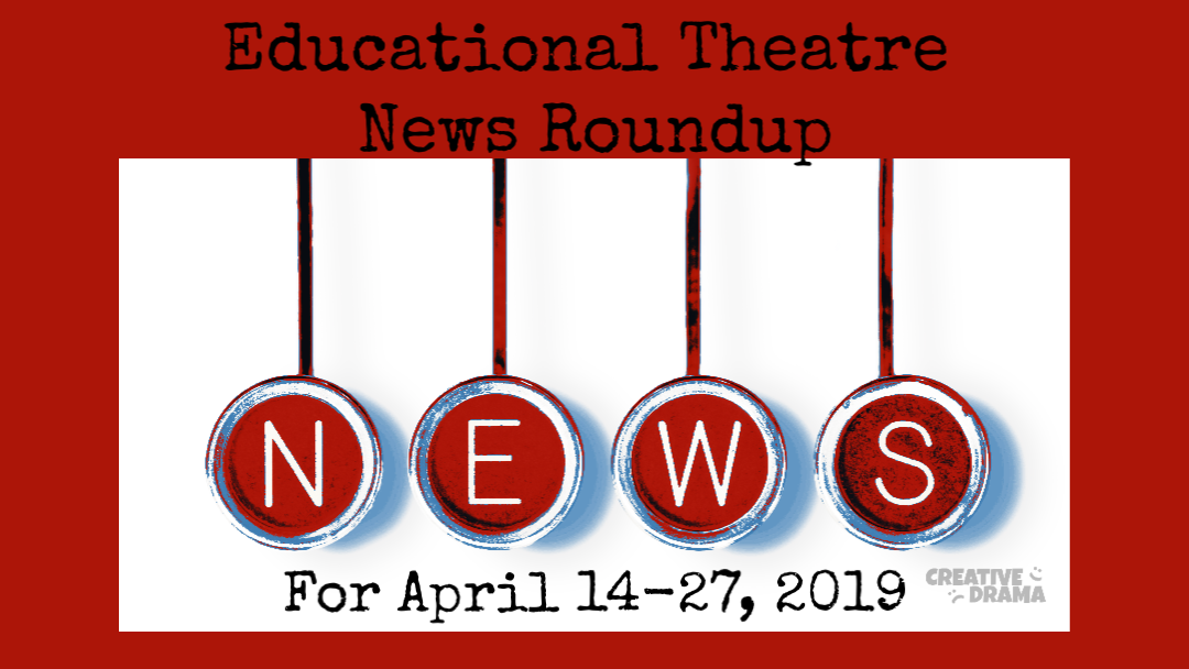 Educational Theatre News Roundup: April 14-27