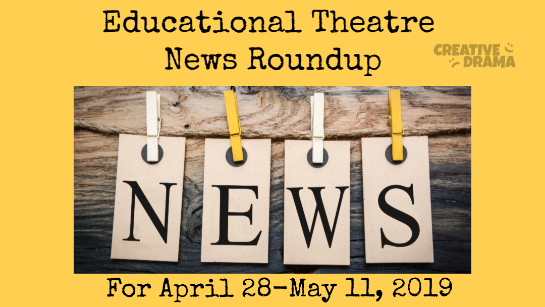 Educational Theatre News Roundup April 28-May 11