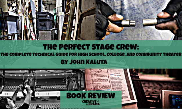 The Perfect Stage Crew: The Complete Technical Guide for High School, College, and Community Theater by John Kaluta – BOOK REVIEW