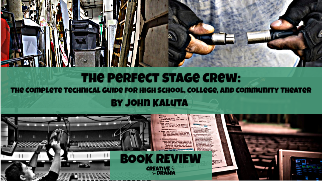 The Perfect Stage Crew: The Complete Technical Guide for High School, College, and Community Theater by John Kaluta – BOOK REVIEW