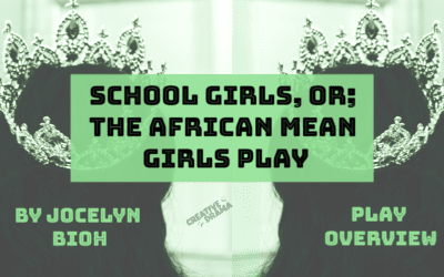 School Girls, or; The African Mean Girls Play by Jocelyn Bioh – PLAY OVERVIEW