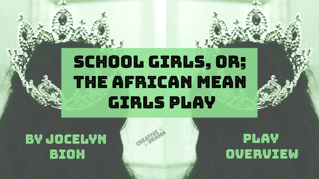 School Girls, or; The African Mean Girls Play by Jocelyn Bioh – PLAY OVERVIEW