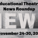 Educational Theatre News Roundup for November 24-30, 2019