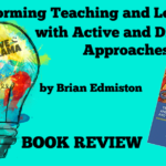 Transforming Teaching and Learning with Active and Dramatic Approaches by Brian Edmiston – BOOK REVIEW