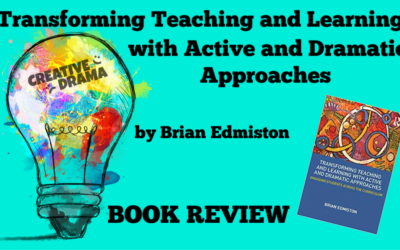 Transforming Teaching and Learning with Active and Dramatic Approaches by Brian Edmiston – BOOK REVIEW