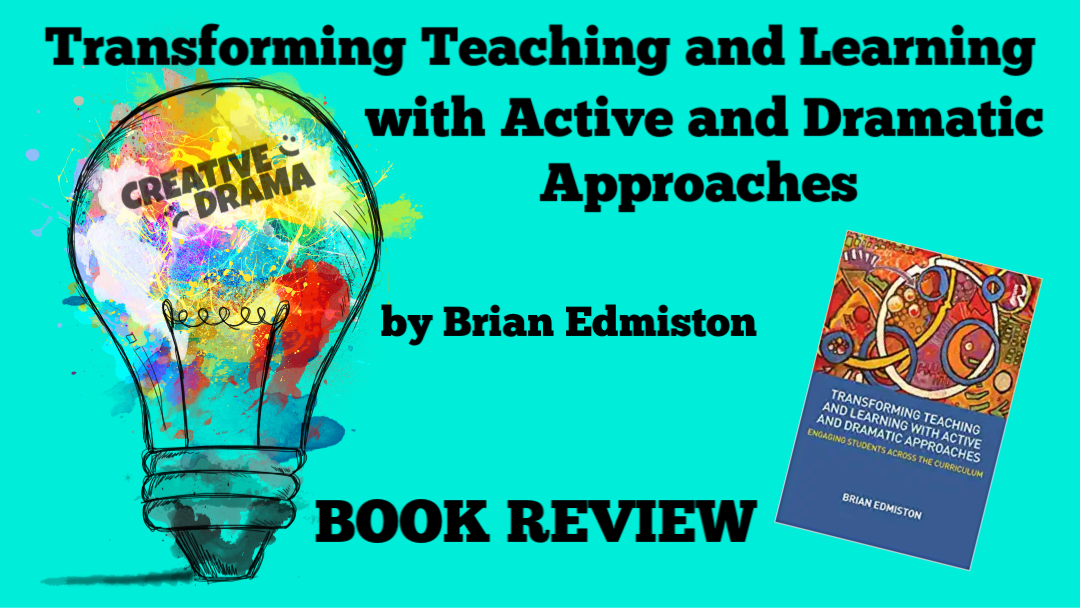 Transforming Teaching and Learning with Active and Dramatic Approaches by Brian Edmiston – BOOK REVIEW