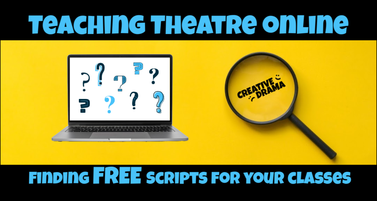 Computer with Question Marks on Screen and Magnifying Glass with title "Teaching Theatre Online: Finding Free Scripts for Your Classes"