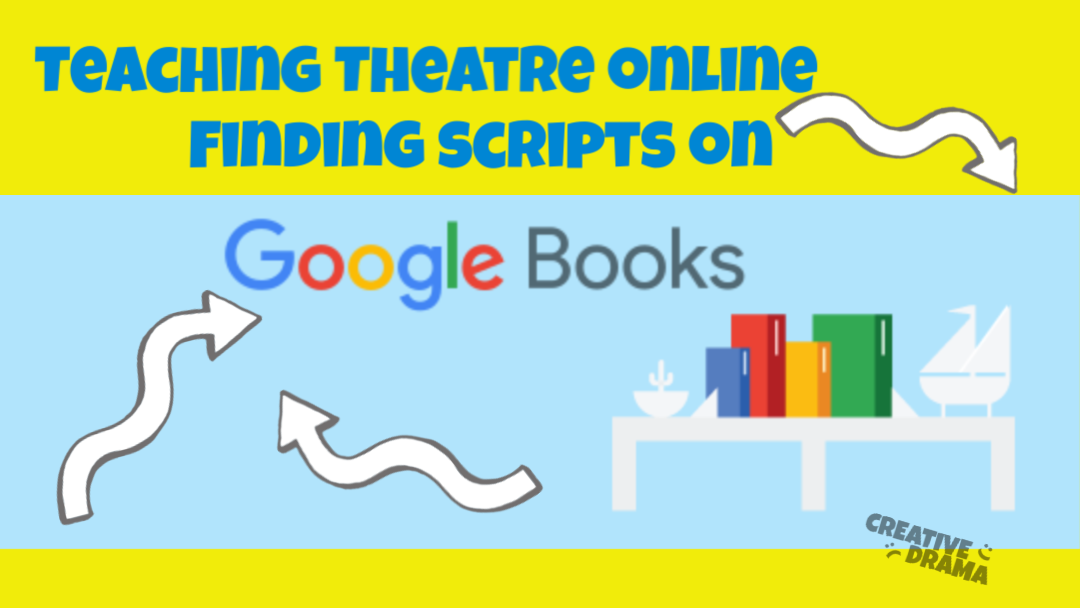 Google Books Logo with Arrows; Text "Teaching Theatre Online: Finding Scripts on Google Books"