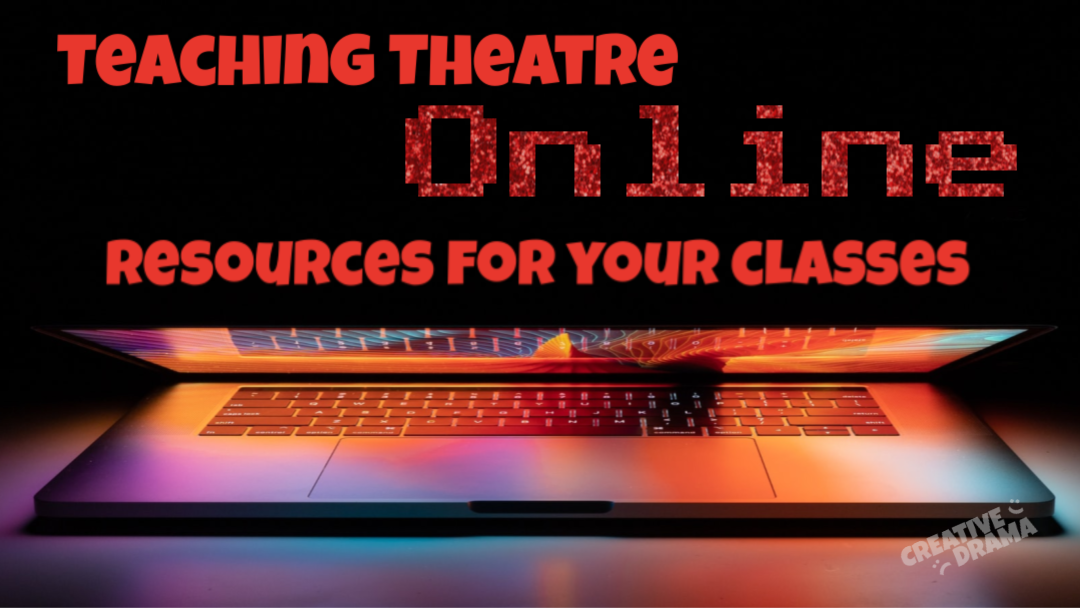 Teaching Theatre Online Resources for Your Classes